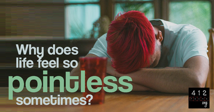 why-does-life-feel-so-pointless-412teens-blog