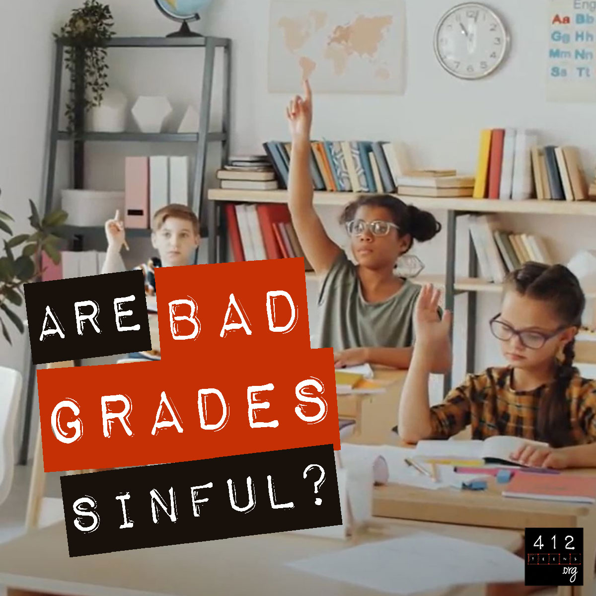 Is it sinful to get bad grades? | 412teens.org