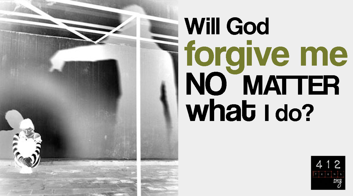 Will God Forgive Me No Matter What 412teens