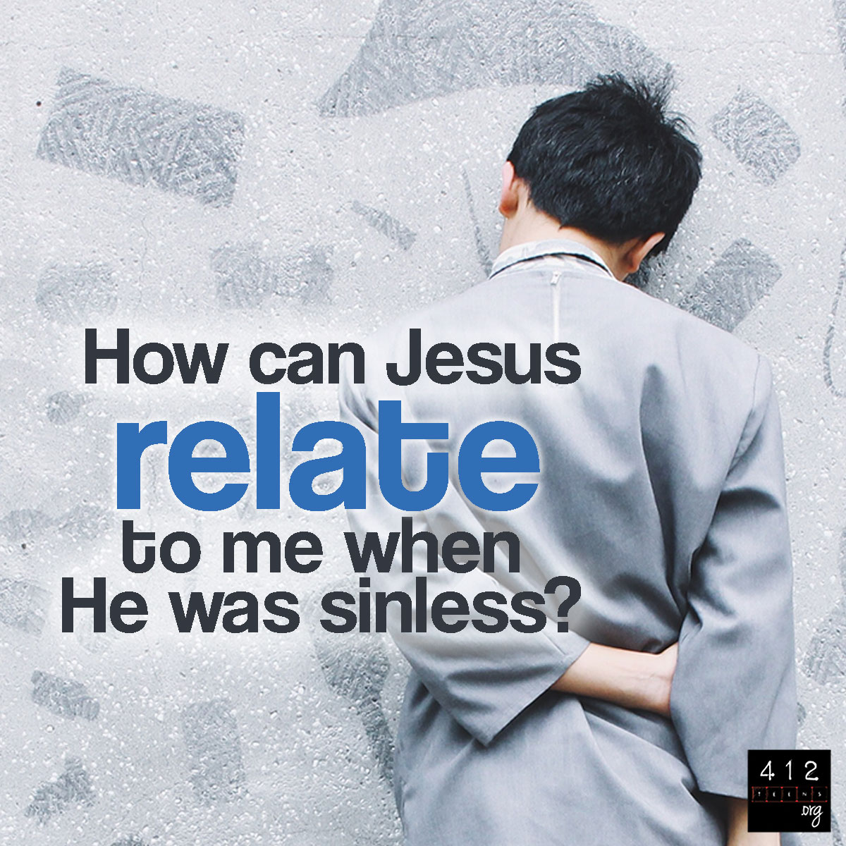 How Can Jesus Relate To Me If He Was A Sinless Man? | 412teens.org