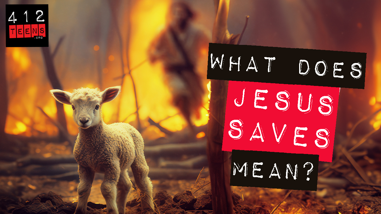 What does it mean that Jesus saves? | 412teens.org