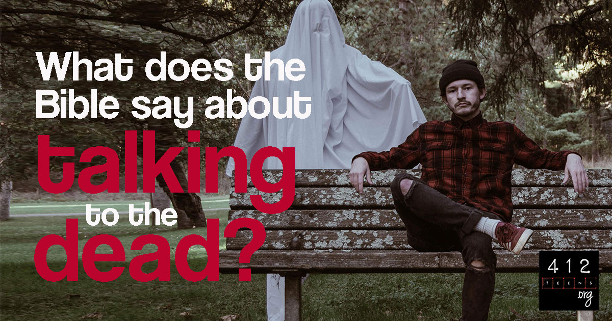 What does the Bible say about praying to the dead? | 412teens.org