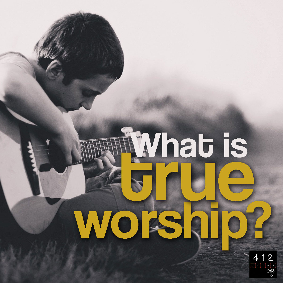 What Is True Worship 412teens